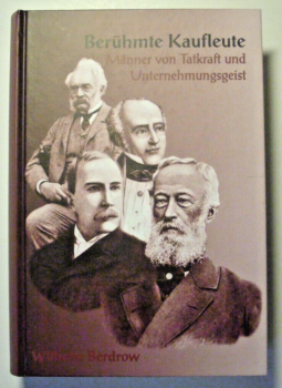 Berühmte Kaufleute - Männer von Tatkraft und Unternehmungsgeist  von Wilhelm Berdrow